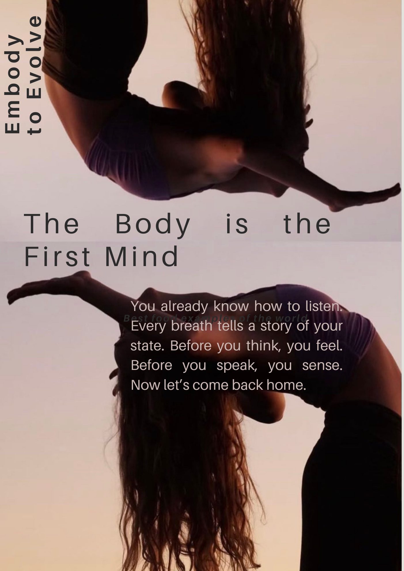 A woman in a graceful backbend yoga pose at sunset, mirrored top and bottom, symbolizing strength, embodiment, and flow. Overlay text reads: “The Body is the First Mind. You already know how to listen. Every breath tells a story of your state. Before you think, you feel. Before you speak, you sense. Now let’s come back home.” Branding on the side reads “Embody to Evolve.”

